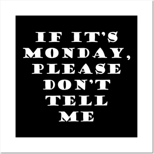 It Its Monday Dont Tell Me Posters and Art